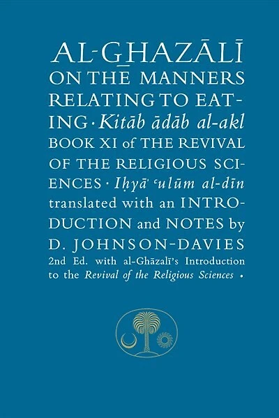 Al-ghazali On The Manners Relating To Eating: Book Xi Of Revival Religious Sciences