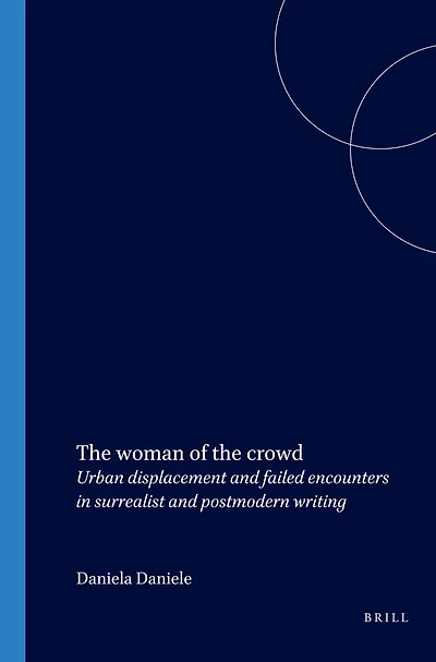 The woman of the crowd: Urban displacement and failed encounters in surrealist and postmodern writing
