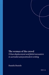 The woman of the crowd: Urban displacement and failed encounters in surrealist and postmodern writing