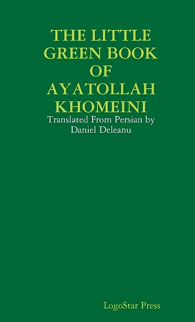 The Little Green Book of Ayatollah Khomeini: Translated From Persian by Daniel Deleanu