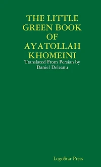 The Little Green Book of Ayatollah Khomeini: Translated From Persian by Daniel Deleanu
