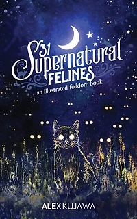 31 Supernatural Felines: An Illustrated Folklore Book