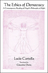 The Ethics of Democracy: A Contemporary Reading Hegel's Philosophy Right
