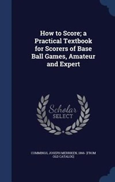 How to Score; a Practical Textbook for Scorers of Base Ball Games, Amateur and Expert
