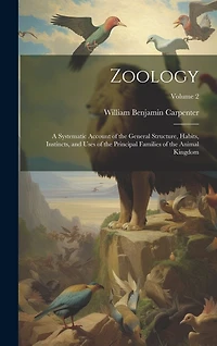Zoology: A Systematic Account of the General Structure, Habits, Instincts, and Uses of the Principal Families of the Animal Kingdom; Volume 2