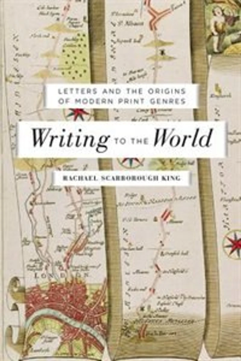 Writing to the World: Letters and Origins of Modern Print Genres