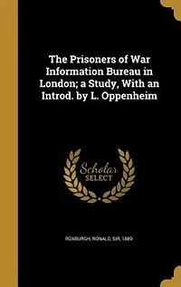 The Prisoners of War Information Bureau in London; a Study, With an Introd. by L. Oppenheim