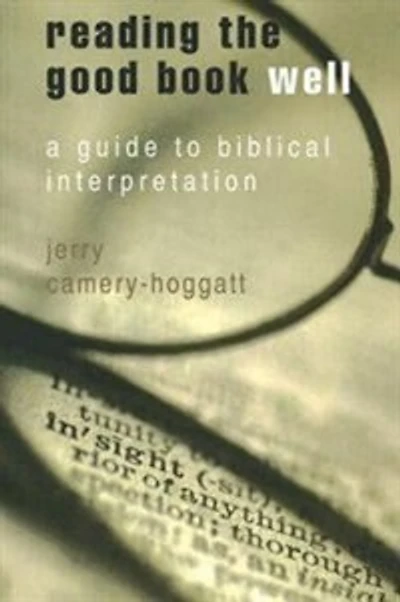 Reading The Good Book Well: A Guide To Biblical Interpretation