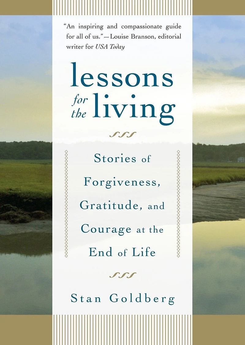 Lessons for the Living: Stories of Forgiveness, Gratitude, and Courage at End Life