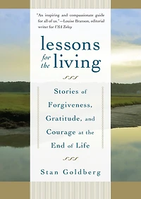 Lessons for the Living: Stories of Forgiveness, Gratitude, and Courage at End Life