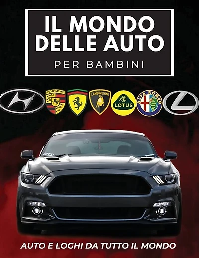 Il Mondo Delle Auto Per Bambini: Libro colorato per bambini, loghi di marchi automobilistici con belle immagini di auto da tutto il mondo, apprendimento dei marchi automobilistici dalla A alla Z.