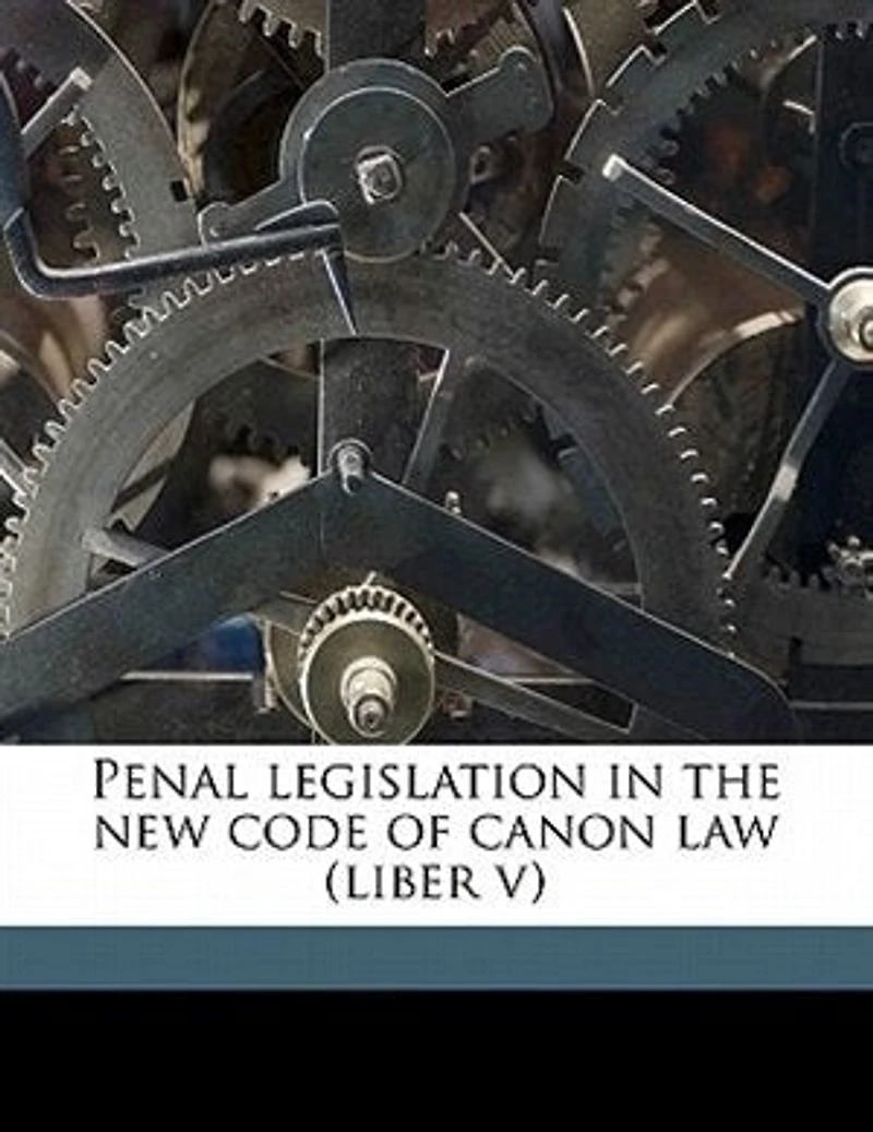 Penal Legislation the New Code of Canon Law: Liber V (Classic Reprint)