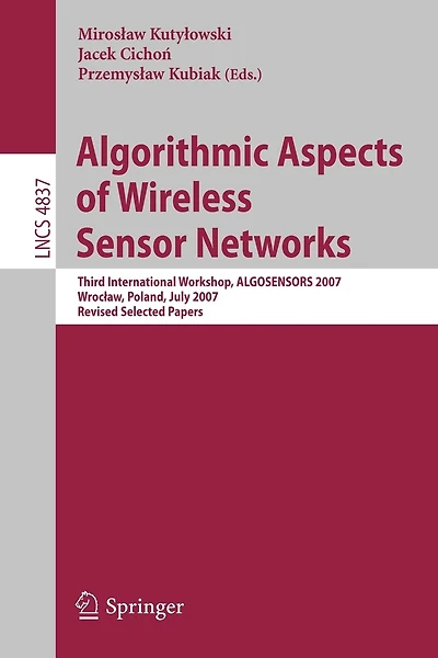 Algorithmic Aspects of Wireless Sensor Networks: Third International Workshop, ALGOSENSORS 2007, Wroclaw, Poland, July 14, 2007, Revised Selected Papers