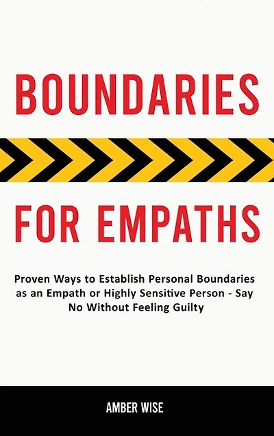 Boundaries for Empaths: Proven Ways to Establish Personal Boundaries as an Empath or Highly Sensitive Person - Say No Without Feeling Guilty