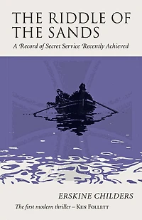 The Riddle Of The Sands: A Record Of Secret Service Recently Achieved