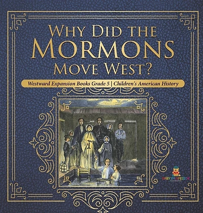 Why Did the Mormons Move West? Westward Expansion Books Grade 5 Children's American History