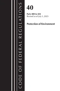 Code of Federal Regulations, Title 40 Protection the Environment 400-424, Revised as July 1