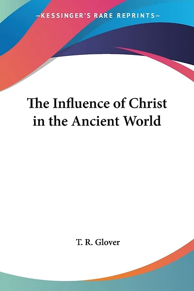 The Influence of Christ in the Ancient World