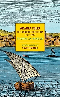 Arabia Felix: The Danish Expedition Of 1761-1767