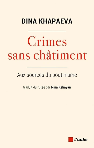 Crimes sans châtiment: Aux sources du poutinisme