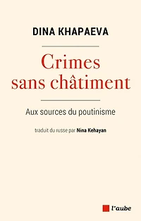 Crimes sans châtiment: Aux sources du poutinisme