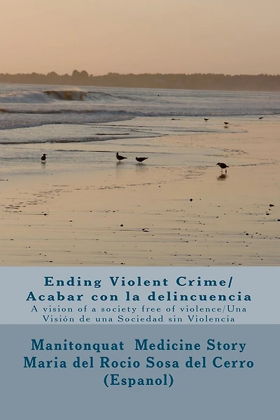 Ending Violent Crime/ Acabar con la delincuencia: A vision of a society free of violence/ Una Visión de una Sociedad sin Violencia