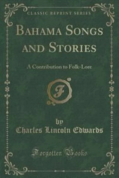 Bahama Songs and Stories: A Contribution to Folk-Lore (Classic Reprint)