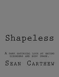 Shapeless: A dark satirical look at eating disorders and body image.