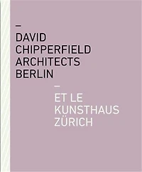 David Chipperfield Architects Berlin Et Le Kunsthaus Zürich