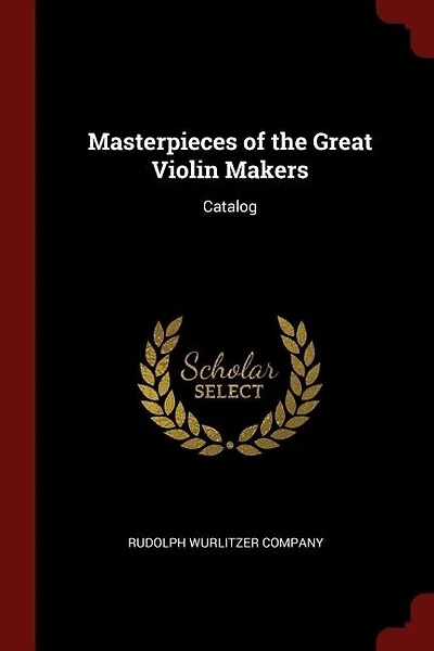 Masterpieces of the Great Violin Makers: Catalog