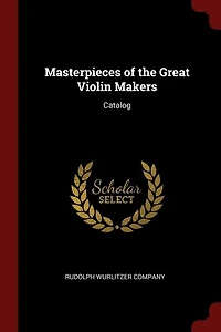 Masterpieces of the Great Violin Makers: Catalog