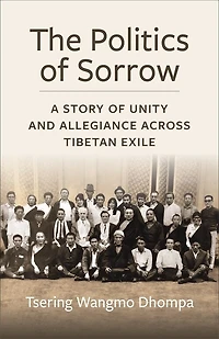 The Politics of Sorrow: Unity and Allegiance Across Tibetan Exile