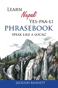 Learn Nepali Yes-paa-li Phrasebook: Speak like a local!