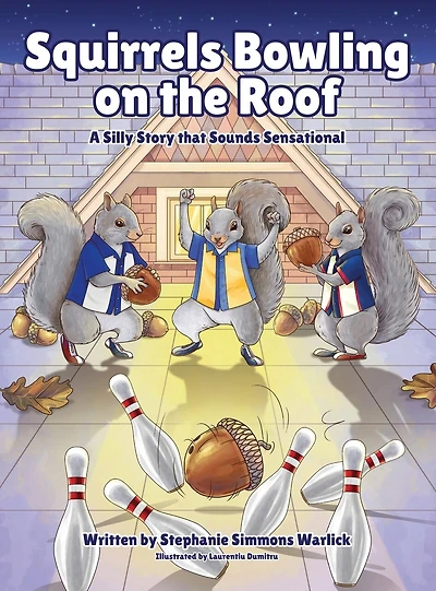 Squirrels Bowling on the Roof: A Silly Story that Sounds Sensational