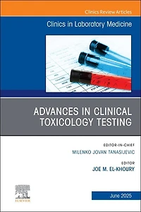 Advances Clinical Toxicology Testing, An Issue of the Clinics Laboratory Medicine