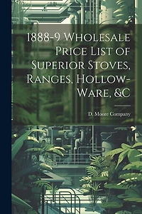1888-9 Wholesale Price List of Superior Stoves, Ranges, Hollow-ware, &c