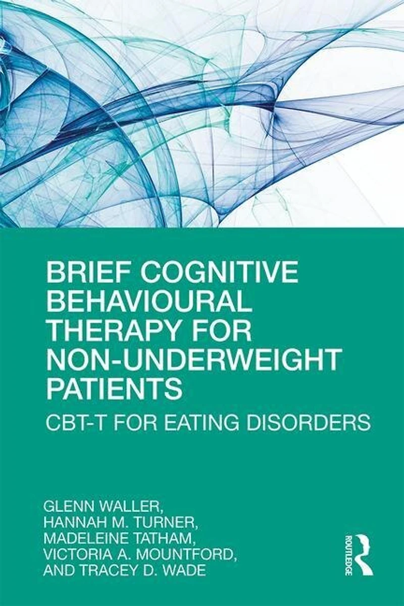 Brief Cognitive Behavioural Therapy for Non-Underweight Patients: CBT-T Eating Disorders