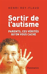 Sortir de l'autisme : parents, ces vérités qu'on vous cache: cache