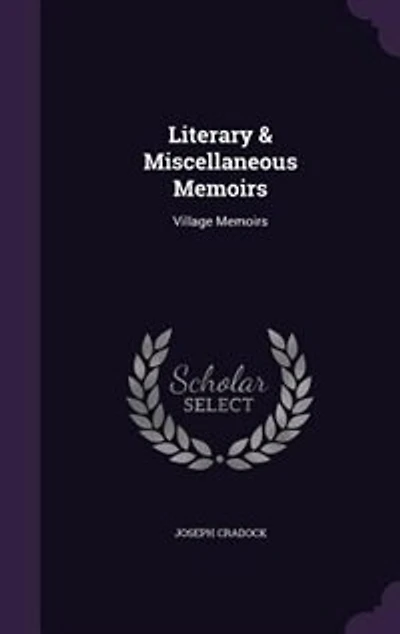 Literary and Miscellaneous Memoirs: Village Memoirs : a Series of Letters. Epistolary Correspondence. Poems