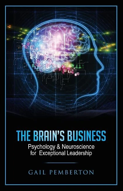 The Brain's Business: Psychology & Neuroscience for Exceptional Leadership