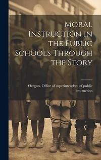 Moral Instruction in the Public Schools Through the Story