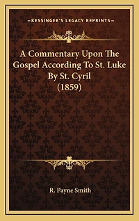 A Commentary Upon The Gospel According To St. Luke By St. Cyril (1859)