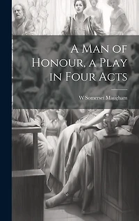 A man of Honour, a Play in Four Acts