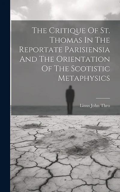 The Critique Of St. Thomas In The Reportate Parisiensia And The Orientation Of The Scotistic Metaphysics