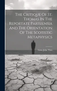 The Critique Of St. Thomas In The Reportate Parisiensia And The Orientation Of The Scotistic Metaphysics