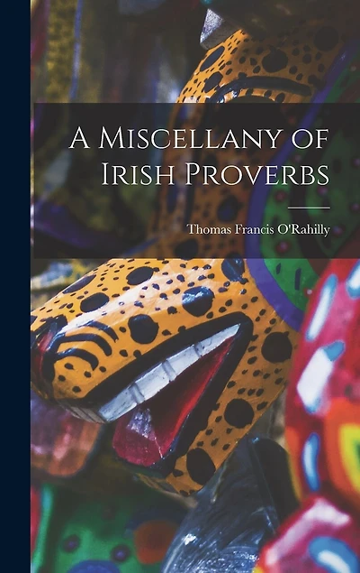 A Miscellany of Irish Proverbs
