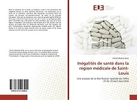 Inégalités de santé dans la région médicale de Saint-Louis: Une analyse de la distribution spatiale de l'offre et du recours aux soins