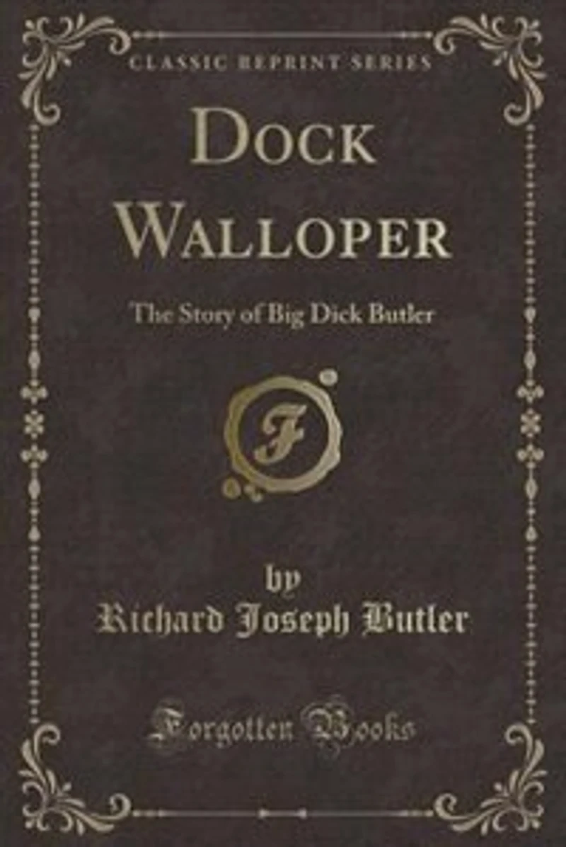 Dock Walloper: The Story of Big Dick Butler (Classic Reprint)