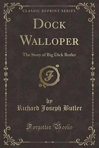 Dock Walloper: The Story of Big Dick Butler (Classic Reprint)