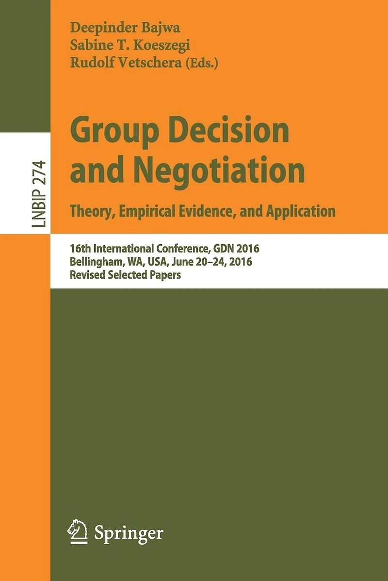 Group Decision and Negotiation: Theory, Empirical Evidence, Application: 16th International Conference, GDN 2016, Bellingham, WA, USA, June 20-24, Revised Selected Papers